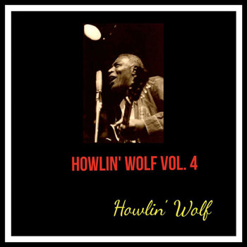 Howlin' Wolf - Howlin' Wolf, Vol. 4