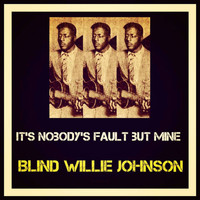 Blind Willie Johnson - It's Nobody's Fault but Mine