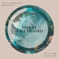 William Augusto - Soaking in His Presence (Instrumental Worship)