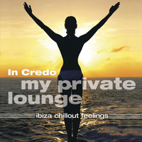 In Credo - My Private Lounge - Ibiza Chillout Feelings