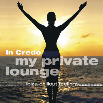In Credo - My Private Lounge - Ibiza Chillout Feelings