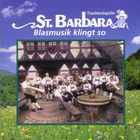 Trachtenkapelle St. Barbara - Blasmusik Klingt So