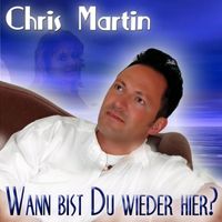 Chris Martin - Wann Bist Du Wieder Hier?