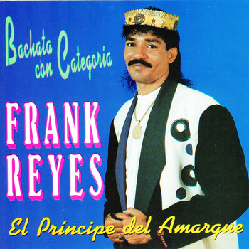 Frank Reyes - El Prícipe del Amargue Bachata Con Categoría