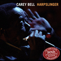 Carey Bell - Harpslinger 30th Anniversary Reissue-Complete for the First Time