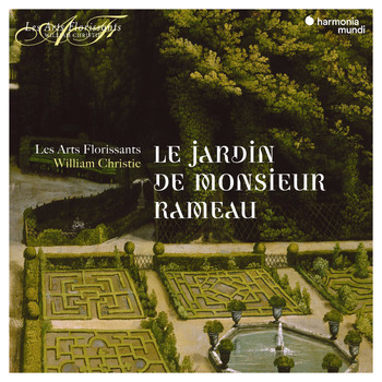 Les Arts Florissants and William Christie - Le Jardin de Monsieur Rameau