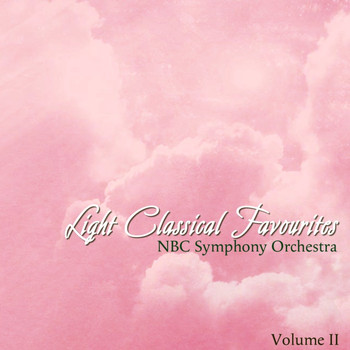 NBC Symphony Orchestra and Arturo Toscanini - Light Classical Favourites, Vol. 2
