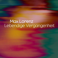 Max Lorenz - Lebendige Vergangenheit