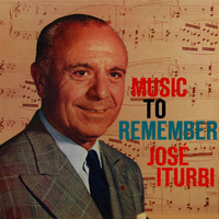 Jose Iturbi - Music to Remember by Jose Iturbi