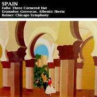 Chicago Symphony Orchestra and Fritz Reiner - SPAIN Falla: Three Cornered Hat - Granados: Goyescas - Albéniz: Iberia
