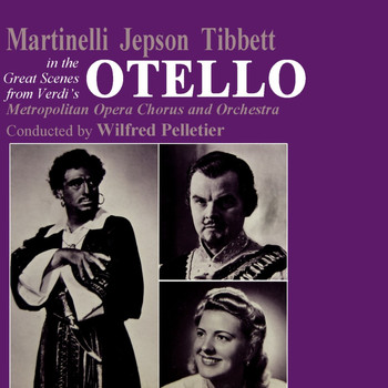 Metropolitan Opera Orchestra, Wilfred Pelletier, Giovanni Martinelli, Helen Jepson and Lawrence Tibbett - Otello