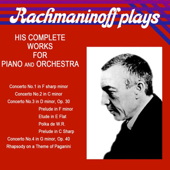 Sergei Rachmaninoff and The Philadelphia Orchestra - Rachmaninoff Plays