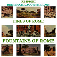 Fritz Reiner and Chicago Symphony Orchestra - Respighi: The Pines of Rome & The Foundations of Rome