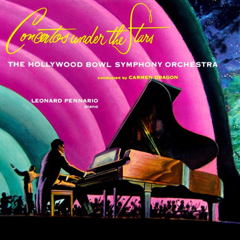 Hollywood Bowl Symphony Orchestra, Carmen Dragon and Leonard Pennario - Concertos Under The Stars