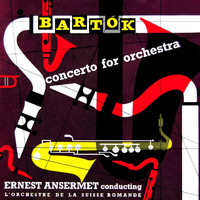 Ernest Ansermet and L'Orchestra De La Suisse Romande - Bartok: Concerto For Orchestra