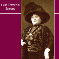 Luisa Tetrazzini - Luisa Tetrazzini Soprano