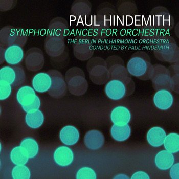 Paul Hindemith and The Berlin Philharmonic Orchestra - Symphonic Dances for Orchestra