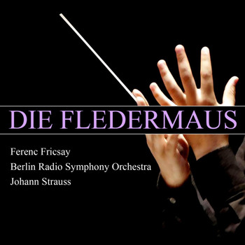 Berlin Radio Symphony Orchestra and Ferenc Fricsay - Die Fledermaus