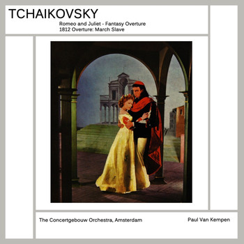 Paul van Kempen and The Concertgebouw Orchestra Of Amsterdam - Tchaikovsky: Romeo and Juliet
