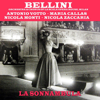 Antonino Votto, Maria Callas, Nicola Zaccaria, Nicola Monti, Orchestra Of La Scala Opera House, Milan and Chorus Of La Scala Opera House, Milan - Bellini: La Sonnambula