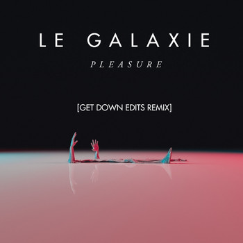 LE GALAXIE - Pleasure (Get Down Edits Remix)