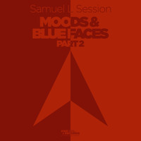Samuel L Session - Moods & Blue Faces, Pt. 2