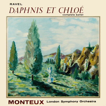 Pierre Monteux, The London Symphony Orchestra and Chorus Of The Royal Opera House, Covent Garden - Ravel: Daphnis et Chloé
