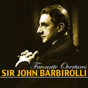 Sir John Barbirolli - Favourite Overtures