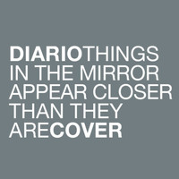 Diario - Things in the Mirror Appear Closer Than They Are