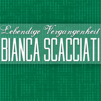 Bianca Scacciati - Lebendige Vergangenheit