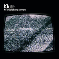 Klute - No One's Listening Anymore
