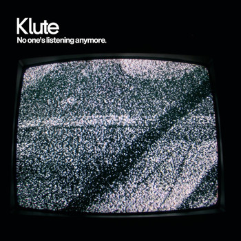Klute - No One's Listening Anymore