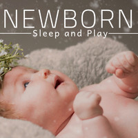 Newborn Sleep Music Lullabies - Newborn Sleep and Play: Sleeping Music & Soothing Sounds for Baby Happiness
