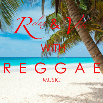 Various Artists - Relax And Vibe With Reggae Music