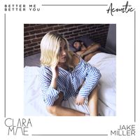 Clara Mae & Jake Miller - Better Me Better You (Acoustic)