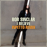 Bob Sinclar - I Believe (Inpetto Remix)
