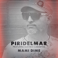 Piridelmar featuring Gustavo El Cubanito - Mami Dime