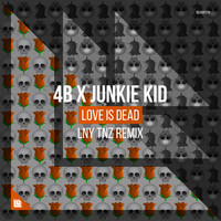 4B and Junkie Kid - Love Is Dead (LNY TNZ Remix)