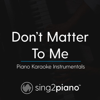 Sing2Piano - Don't Matter To Me (Piano Karaoke Instrumentals)