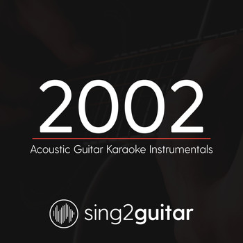 Sing2Guitar - 2002 (Acoustic Guitar Karaoke Instrumentals)