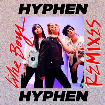 Hyphen Hyphen - Like Boys (Remixes [Explicit])