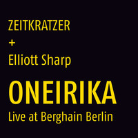 Zeitkratzer & Elliott Sharp - Oneirika