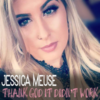 Jessica Meuse - Thank God It Didn't Work