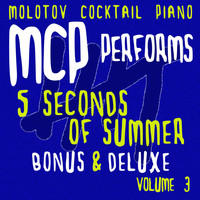 Molotov Cocktail Piano - MCP Performs 5 Seconds of Summer - Bonus & Deluxe, Vol. 3