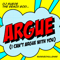DJ Suede The Remix God - Argue (I Can't Argue With You)