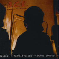 A.C.K. - Mucha Policia