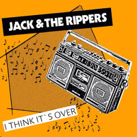Jack & The Rippers - I Think It's Over