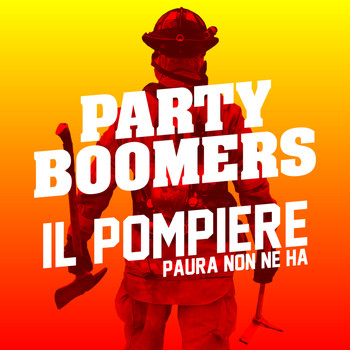Party Boomers - Il Pompiere Paura Non Ne Ha