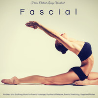 Fitness Chillout Lounge Workout - Fascial – Ambient and Soothing Music for Fascia Massage, Myofascial Release, Fascia Stretching, Yoga and Pilates