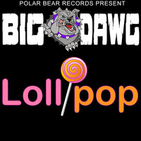 Big Dawg - Lollipop (Explicit)